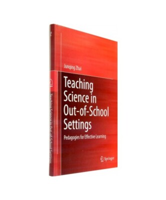 Teaching Science in Out-of-School Settings: Pedagogies for Effective Learning, J