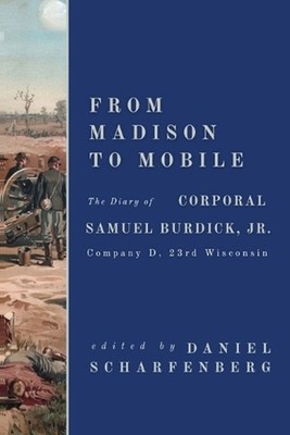 From Madison to Mobile: Company D, 23rd Wisconsin by Samuel Burdick Paperback Bo