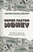 Super Factor Money Growth In Times Of A New Economic Order MöLtgen Taschenbuch