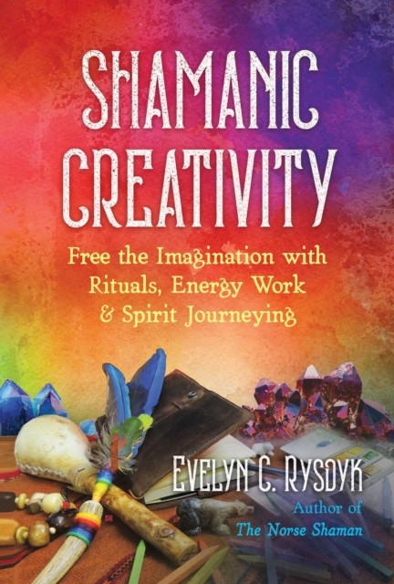 Shamanic Creativity by Evelyn C. Rysdyk (Paperback Book)