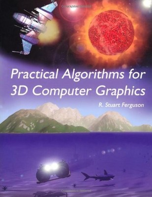 PRACTICAL ALGORITHMS FOR 3D COMPUTER GRAPHICS By R. Stuart Ferguson *Excellent*