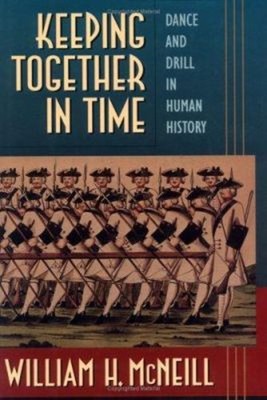 Keeping Together in Time : Dance and Drill in Human History Willi