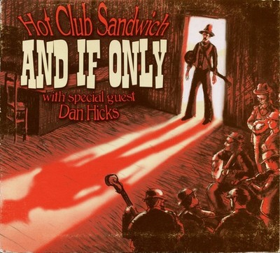  Hot Club Sandwich Dan Hicks -- And If Only [CD, 2010, no tracking, VG]