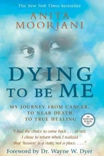 Dying to Be Me: My Journey from Cancer, t- Anita Moorjani, 1401937519, hardcover