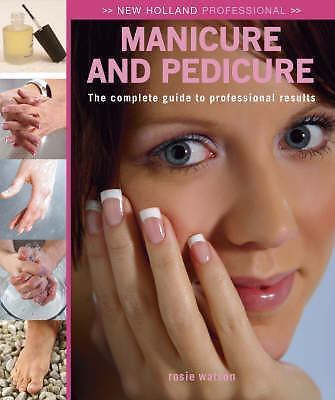 New Holland Professional: Manicure and Pedicure: The Complete Guide to...