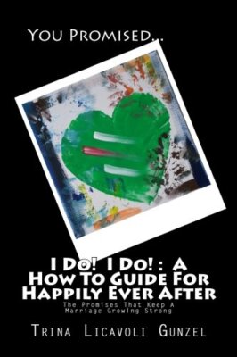 I Do!  I Do! :  A How To Guide For Happily Ever After: The Promises That Keep-,
