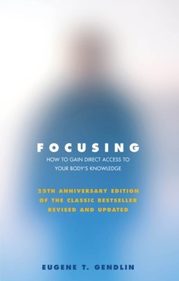 Focusing: How to Gain Direct Access to Your  by Eugene T Gendlin PAPERBACK