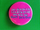 1980's See DICK Drink/Drive/Die..Don't Be A DICK Funny, Humorous Pinback Button — photo 1