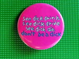 1980's See DICK Drink/Drive/Die..Don't Be A DICK Funny, Humorous Pinback Button