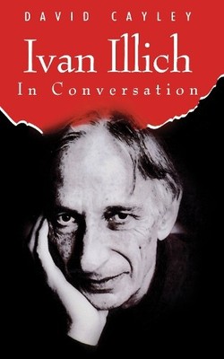 David Cayley Ivan Illich in Conversation (Taschenbuch)