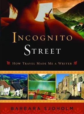 Incognito Street: How Travel Made Me a Writer, by Barbara Sjoholm, Paperback