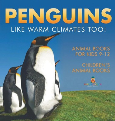 Baby | Penguins Like Warm Climates Too! Animal Books for Kids 9-12 Children's...