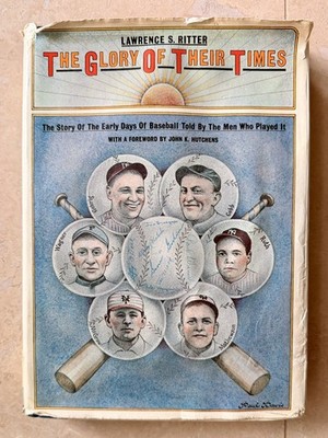 Lawrence Ritter THE GLORY OF THEIR TIMES 1st Printing, Macmillan, 1966 baseball