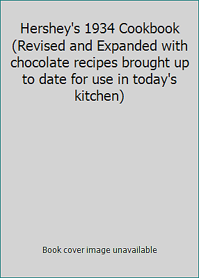 Hershey S 1934 Cookbook Revised And Expanded With Chocolate