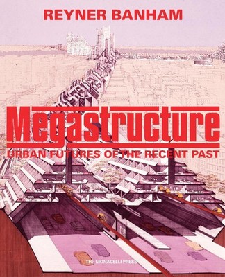 Megastructure: Urban Futures of the Recent Past by Reyner Banham (English) Hardc