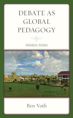 Voth - Debate as Global Pedagogy   Rwanda Rising - hardback or cased b - X555z