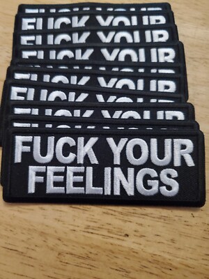 ''F**K YOUR FEELINGS'' Embroidered patch sew or iron on FREE SHIP!