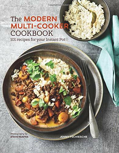 The Modern Multi-cooker Cookbook: 101 Recipes for your Insta