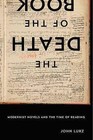 The Death of the Book: Modernist Novels and the Time of Reading by John Lurz (Hardback, 2016)