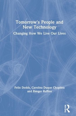Tomorrow's People and New Technology: Changing How We Live Our Lives by Felix Do