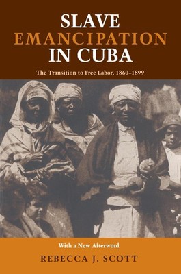 Slave Emancipation In Cuba: The Transition to Free Labor, 18601899 (Pitt Lat...