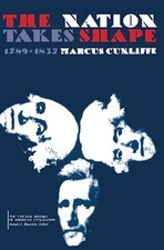 The Nation Takes Shape: 1789-1837 (..., Cunliffe, Marcu