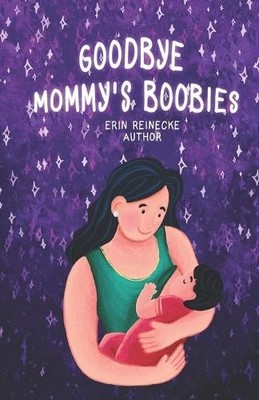 Erin Reinecke Goodbye Mommy's Boobies (Paperback)