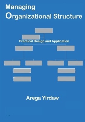 Arega Yirdaw Managing Organizational Structure (Paperback)