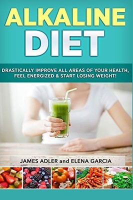 Alkaline Diet: Drastically Improve All Areas of Your Health, Fee