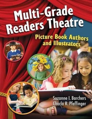 Multi-Grade Readers Theatre: Picture Book Authors and Illustrators by Suzanne I.