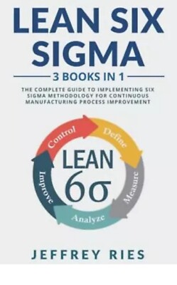 Lean Six Sigma 3 Books in 1 The Complete Guide to Implementing Six Sigma Meth...