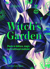 Kew - Witch'S Garden: Plants in Folklore, Magic and Traditional