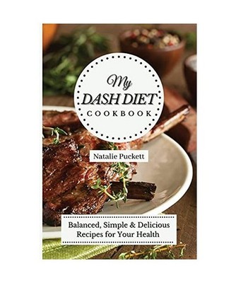 My Dash Diet Cookbook: Balanced, Simple and delicious Recipes for Your Health: B