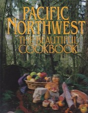PACIFIC NORTHWEST: THE BEAUTIFUL COOKBOOK By Kathy Casey - Hardcover **Mint**
