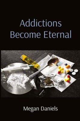 Addictions Become Eternal - Paperback NEW Megan Daniels 27/05/2024