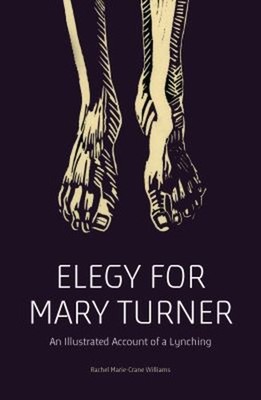 Elegy for Mary Turner : An Illustrated Account of a Lynching Pape