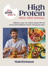 Good Bite's High Protein Meal Prep Manual by Niall Kirkland