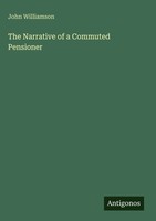 John Williamson | The Narrative Of A Commuted Pensioner | Buch | Englisch (2025)