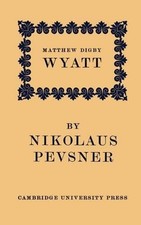 Matthew Digby Wyatt: The First Cambridge Slade Professor of Fine Art: An Inaugur