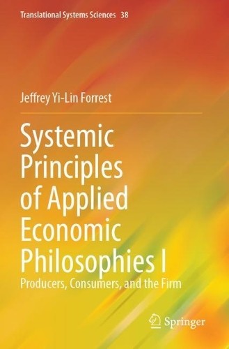 Systemic Principles of Applied Economic Philosophies I - 9789819972753
