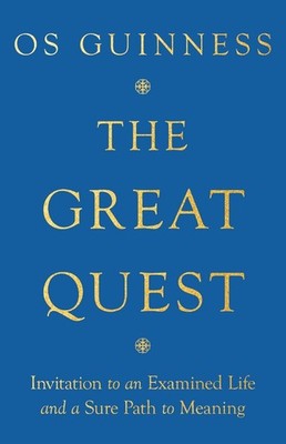The Great Quest Invitation to an Examined Life and a Sure Path to Meaning by Os