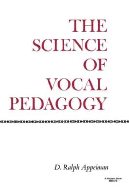 The Science of Vocal Pedagogy: Theory and Application by D Ralph Appelman: Used