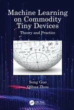 Machine Learning on Commodity Tiny Devices : Theory and Practice, Hardcover b...