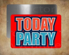TODAY PARTY 8" x 12" metal sign Made in USA