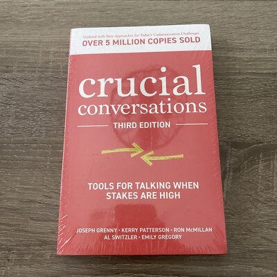 Crucial Conversations: Tools for Talking When Stakes are High, Third Edition
