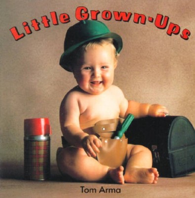 Little Grown-Ups - Board book By Arma, Tom - GOOD