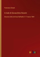 Francesco Donati | In Lode Di Giovacchino Rossini | Taschenbuch | Italienisch