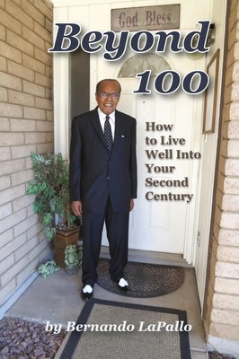 Beyond 100 How To Live Well Into Your Second Century Bernando Lapallo Buch 2015