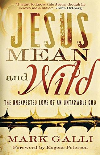 Jesus Mean and Wild: The Unexpected Love Of An Untamable God - Galli, Mark