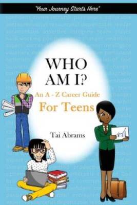 Who Am I?: An A-Z Career Guide for Teens - Paperback By Abrams, Tai - GOOD